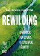 Image for Rewilding  : the radical new science of ecological recovery