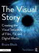 Image for The visual story  : creating the visual structure of film, TV, and digital media