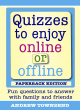 Image for Quizzes to enjoy online or offline  : fun questions to answer with family and friends