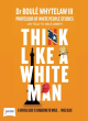 Image for Think like a white man  : conquering the world...while black