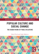 Image for Popular culture and social change  : the hidden work of public relations