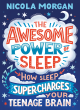 Image for The awesome power of sleep  : how sleep super-charges your teenage brain