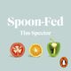 Image for Spoon-fed  : why almost everything we&#39;ve been told about food is wrong