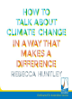 Image for How to talk about climate change in a way that makes a difference