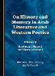 Image for On History and Memory in Arab Literature and Western Poetics