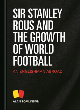 Image for Sir Stanley Rous and the growth of world football  : an Englishman abroad