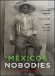 Image for Mâexico&#39;s nobodies  : the cultural legacy of the soldadera and Afro-Mexican women