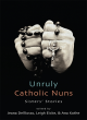 Image for Unruly Catholic nuns  : sisters&#39; stories