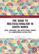 Image for The road to multiculturalism in South Korea  : ideas, discourse, and institutional change in a homogenous nation-state