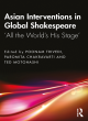 Image for Asian interventions in global Shakespeare  : &#39;all the world&#39;s his stage&#39;