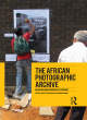 Image for The African photographic archive  : research and curatorial strategies