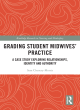 Image for Grading student midwives&#39; practice  : a case study exploring relationships, identity and authority