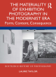 Image for The materiality of exhibition photography in the modernist era  : form, content, consequence
