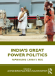 Image for India&#39;s great power politics  : managing China&#39;s rise