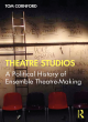 Image for Theatre studios  : a political history of ensemble theatre-making