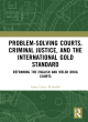 Image for Problem-solving courts, criminal justice, and the international gold standard  : reframing the English and Welsh drug courts