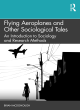 Image for Flying aeroplanes and other sociological tales  : an introduction to sociology and research methods