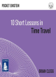Image for Ten short lessons in time travel
