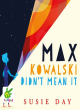 Image for Max Kowalski didn&#39;t mean it