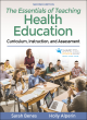 Image for The essentials of teaching health education  : curriculum, instruction, assessment