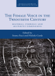 Image for The female voice in the twentieth century  : material, symbolic and aesthetic dimensions