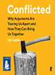 Image for Conflicted  : why arguments are tearing us apart and how they can bring us together
