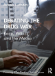 Image for Debating the drug war  : race, politics, and the media