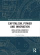 Image for Capitalism, power and innovation  : intellectual monopoly capitalism uncovered