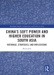 Image for China&#39;s soft power and higher education in South Asia  : rationale, strategies, and implications