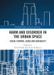 Image for Harm and disorder in the urban space  : social control, sense and sensibility