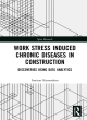 Image for Work stress induced chronic diseases in construction  : discoveries using data analytics
