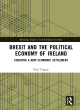 Image for Brexit and the political economy of Ireland  : creating a new economic settlement