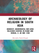 Image for Archaeology of religion in South Asia  : Buddhist, Brahmanical and Haina religious centres in Bihar and Bengal, c. AD 600-1200