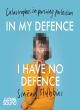Image for In my defence, I have no defence  : stories about trying to be better
