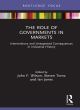 Image for The role of governments in markets  : interventions and unexpected consequences in industrial history
