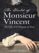 Image for The world of Monsieur Vincent  : the life of St Vincent de Paul