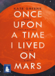 Image for Once upon a time I lived on Mars  : space, exploration and life on Earth