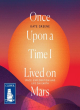 Image for Once Upon a Time I Lived on Mars
