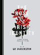 Image for The rose and Irish identity  : seeding, blooming, piercing, and withering