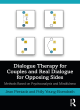 Image for Dialogue therapy for couples and real dialogue for opposing sides  : methods based on psychoanalysis and mindfulness