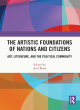 Image for The artistic foundations of nations and citizens  : art, literature, and the political community