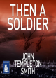 Image for Then a soldier