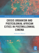 Image for Crisis urbanism and postcolonial African cities in postmillennial cinema