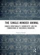 Image for The single-minded animal  : shared intentionality, normativity, and the foundations of discursive cognition