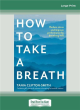 Image for How to take a breath  : reduce stress and improve performance by breathing well