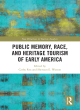 Image for Public memory, race, and heritage tourism of early America