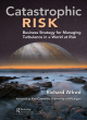 Image for Catastrophic risk  : business strategy for managing turbulence in a world at risk
