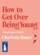 Image for How to get over being young  : a rough guide to midlife
