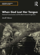 Image for When God lost her tongue  : historical consciousness and the black feminist imagination