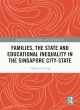 Image for Families, the state and educational inequality in the Singapore city-state